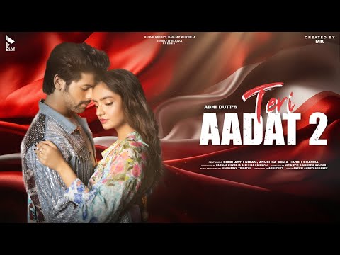 Teri Aadat 2 Lyrics - Abhi Dutt & Aseem Ahmed