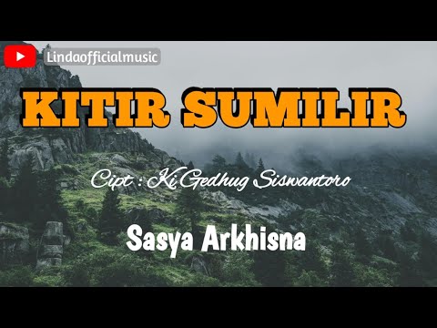 KITIR SUMILIR- SASYA ARKHISNA ( LIRIK)  KI GEDHUG SISWANTORO
