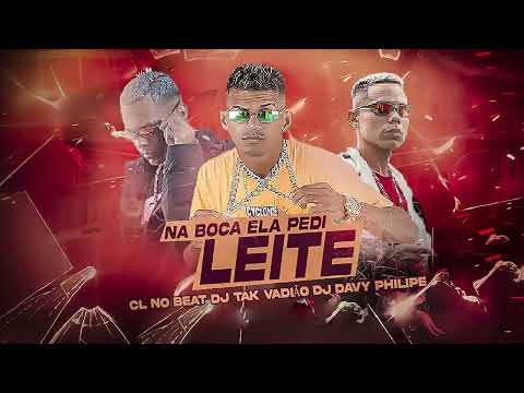 CL NO BEAT, DJ DAVY PHILIPE E DJ TAK VADIÃO - NA BOC@ ELA PEDI LE1TE - REMIX BREGA FUNK