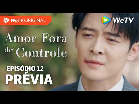 Amor Fora de Controle EP12 | Prévia | Wang Churan e Zhang Linghe