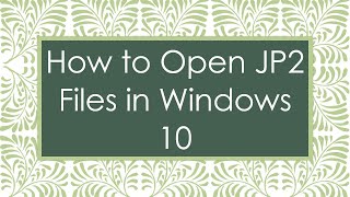 How to Open JP2 Files in Windows 10