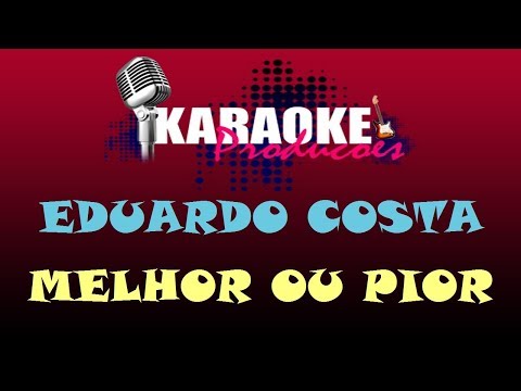 EDUARDO COSTA - MELHOR OU PIOR ( KARAOKE )