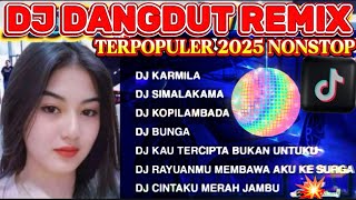 Download lagu THE MOST POPULAR DJ DANGDUT REMIX OF 2025 NONSTOP || DJ KARMILA || DJ SIMALAKAMA || DJ KOPI LAMBADA mp3