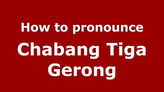 How to pronounce Chabang Tiga Gerong