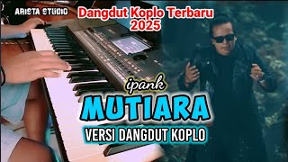 Download lagu MUTIARA - IPANK - DANGDUT KOPLO TERBARU 2025 mp3 Download lagu MUTIARA - IPANK - DANGDUT KOPLO TERBARU 2025 mp3