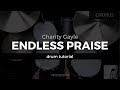 Endless Praise - Charity Gayle (Drum Tutorial/Play-Through)