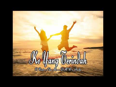 Ko Yang Terindah - EL Nino x Eka Mc x DMW x Amko (Audio)