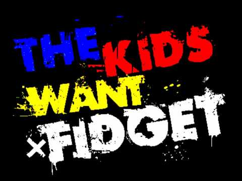 The Kids Want Fidget! - DirtynoiZ * Fidget/Trash Electro mix
