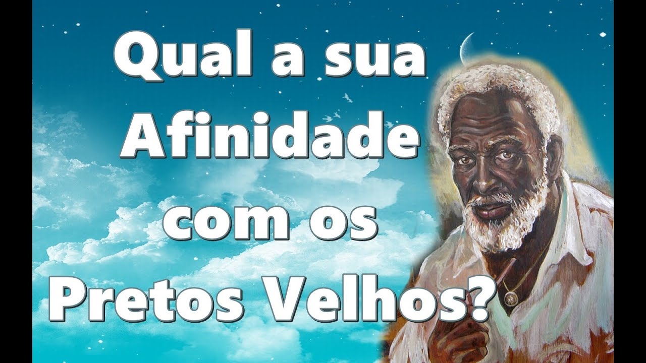QUAL É A SUA AFINIDADE COM OS PRETOS VELHOS?