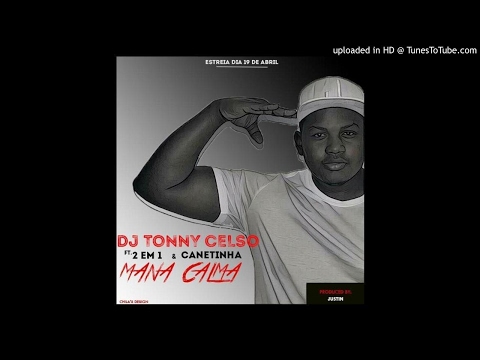 DJ Tony Celso - Mana Calma (feat. 2 em 1 & Canetinha)