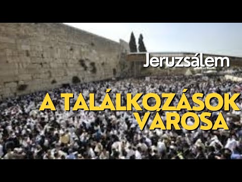 Jeruzsálem- a találkozások városa