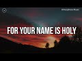 For Your Name Is Holy 3 Hour Piano Instrumental For Prayer And Worship