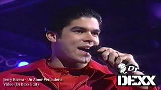 Jerry Rivera - Un Amor Verdadero (Dj Dexx Edit)®