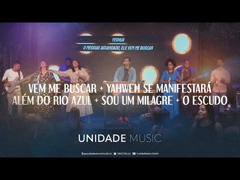 Vem Me Buscar  Yahweh Se Manifestará  Além Do Rio Azul  Sou Um Milagre  O Escudo (pot-pourri) - Unidade Music