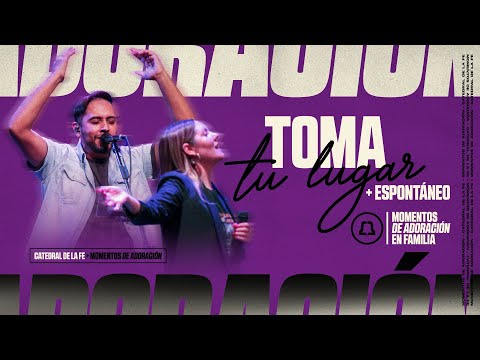 Toma Tu Lugar, Al Rey + Espontáneo | Catedral de la Fe, Ana Escudero, Martín Montaño