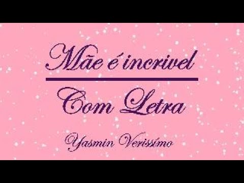 Mãe é Incrível - Yasmin Verissimo (COM LETRA)