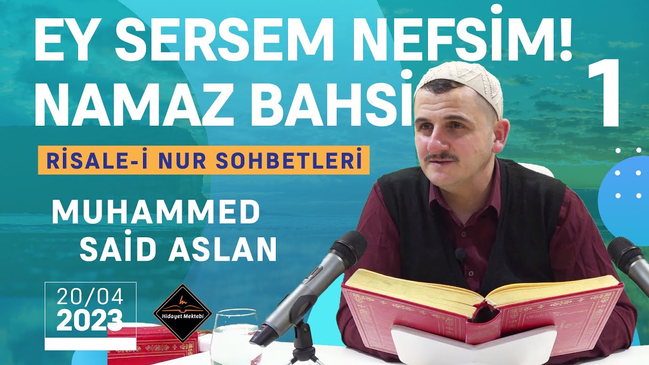 NAMAZ BAHSİ - EY SERSEM NEFSİM! - 1 - RİSALE-İ NUR SOHBETLERİ - 20.04.2023