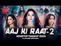 Aaj Ki Raat 2 Nonstop Mashup Bollywood Party Hits 2024 Chal Tere Ishq AJ Music Official