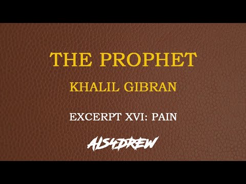 The Prophet By Kahlil Gibran - Excerpt XVI: Pain (With Analysis and Critique)