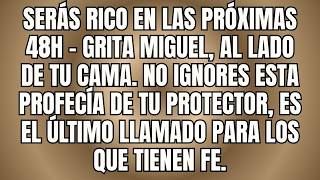 SERÁS RICO EN LAS PRÓXIMAS 48H - GRITA MIGUEL, AL LADO DE TU CAMA. NO IGNORES PROFECÍA