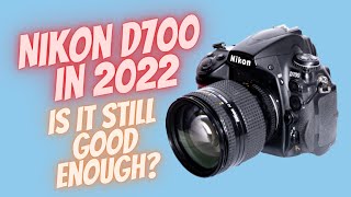 Nikon D700 in 2022 - Is it still good enough?