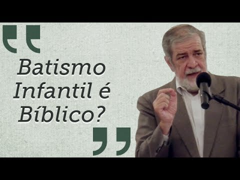 "Batismo Infantil é Bíblico?" - por Augustus Nicodemus