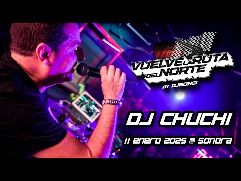 DJ CHUCHI - VUELVE LA RUTA DEL NORTE BY DJ BONSI @ SALA SONORA 11 ENERO 2025