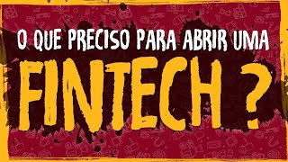 O Que Preciso Para Abrir Uma FINTECH?