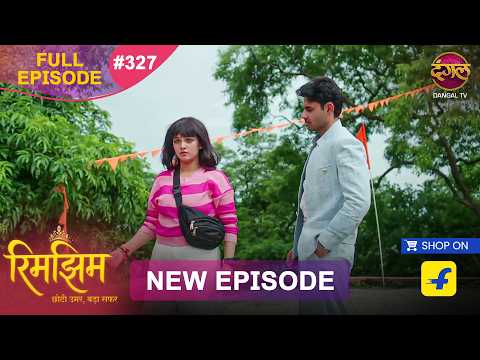 Rimjhim - Choti Umar Bada Safar | Full Episode 327 | 7 Sept 2026 | Full HD #Newepisode | Dangal TV