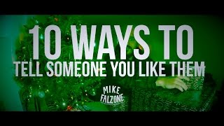 10 Ways To Tell Someone You Like Them (by @mikefalzone)