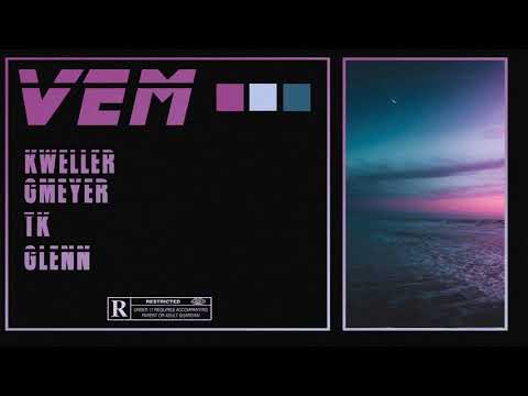 Vem - Kweller x GMeyer x TK x Gleen
