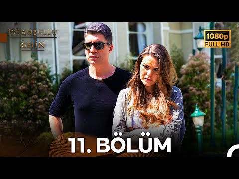 İstanbullu Gelin 11. Bölüm (Full HD)