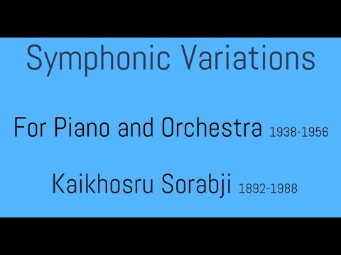 Symphonic Variations for Piano and Orchestra (1938-1956) - Kaikhosru Sorabji