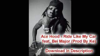 Ace Hood - Ride Like My Car feat. Bei Major (Prod By Ke)