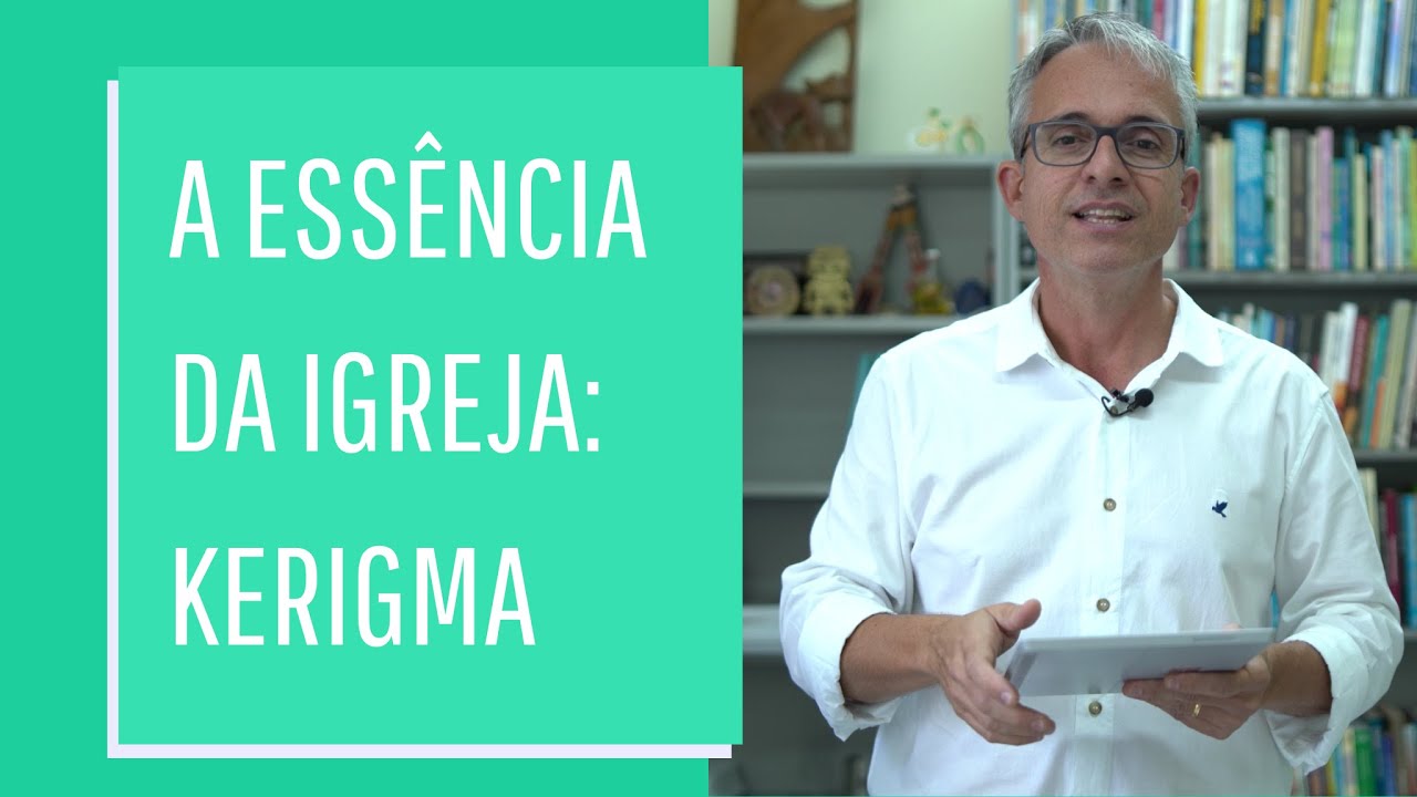 A essência da igreja – Kerigma | A proclamação do evangelho