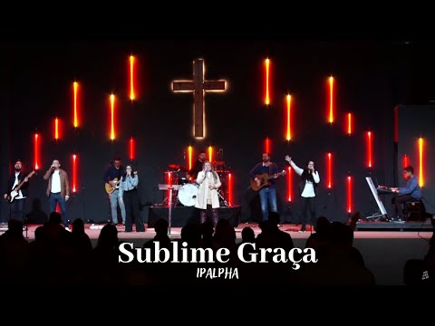 Sublime Graça (Amazing Grace) | IPALPHA