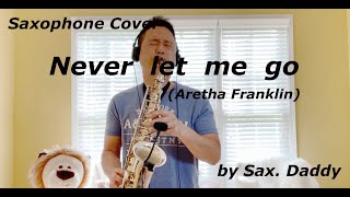 Never let me go (Aretha Franklin) Saxophone Cover