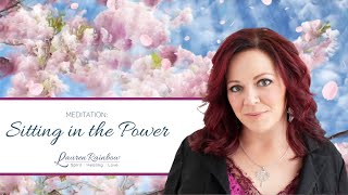 Sitting In The Power Meditation - Guided Meditation with Lauren Rainbow