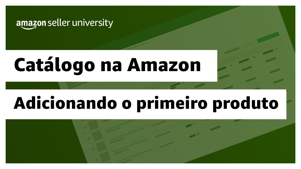 Adicionando seu primeiro produto na Amazon | Amazon Seller University Brasil