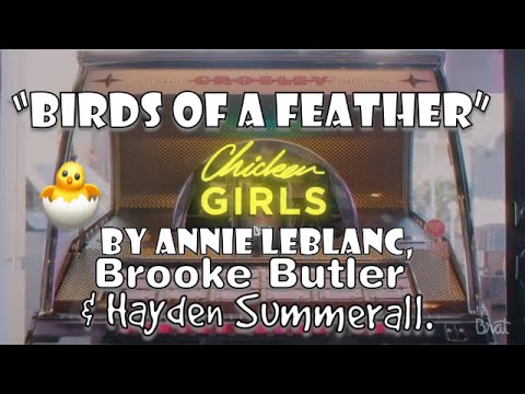 “Birds of a feather” (Chicken Girls Theme Song) - Annie LeBlanc ft. Brooke Butler & Hayden Summerall