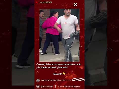 Caos en Acheral: un joven destrozó un auto y la dueña reclamó “¡Internalo!”