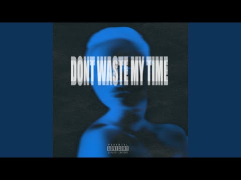 Don't Waste My Time