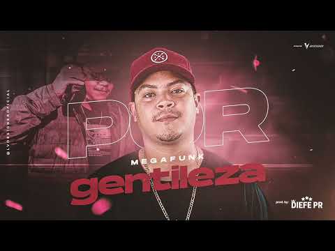 MEGA FUNK - POR GENTILEZA (DJ DIEFE PR)