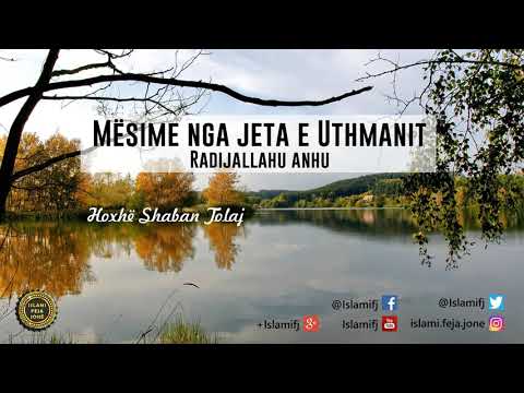 Mësime nga jeta e Uthmanit Radijallahu anhu {Hutbe} - Shaban Tolaj