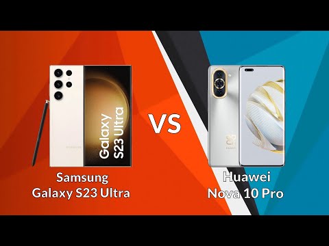 Samsung Galaxy S23 Ultra VS Huawei Nova 10 Pro | Comparison