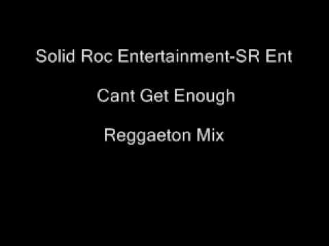 Solid Roc Entertainment-SR Ent - Cant Get Enough Reggaeton Mix