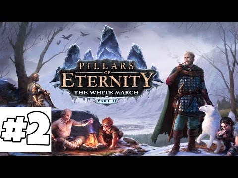Pillars of Eternity The White March Part II Ep. 2 - Wengra - The White March Part 2 Gameplay