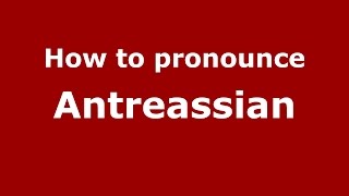 How to pronounce Antreassian
