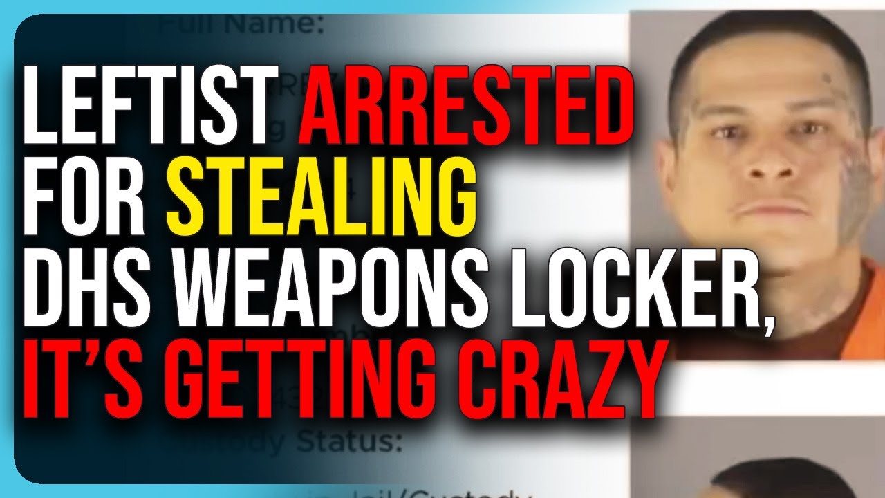 Leftist Arrested For Stealing DHS Weapons Locker, It’s Getting Crazy