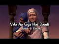 Vela Aa Gya Hai Daadi To Judai Da Slowed Reverb Chaar Sahibzaade